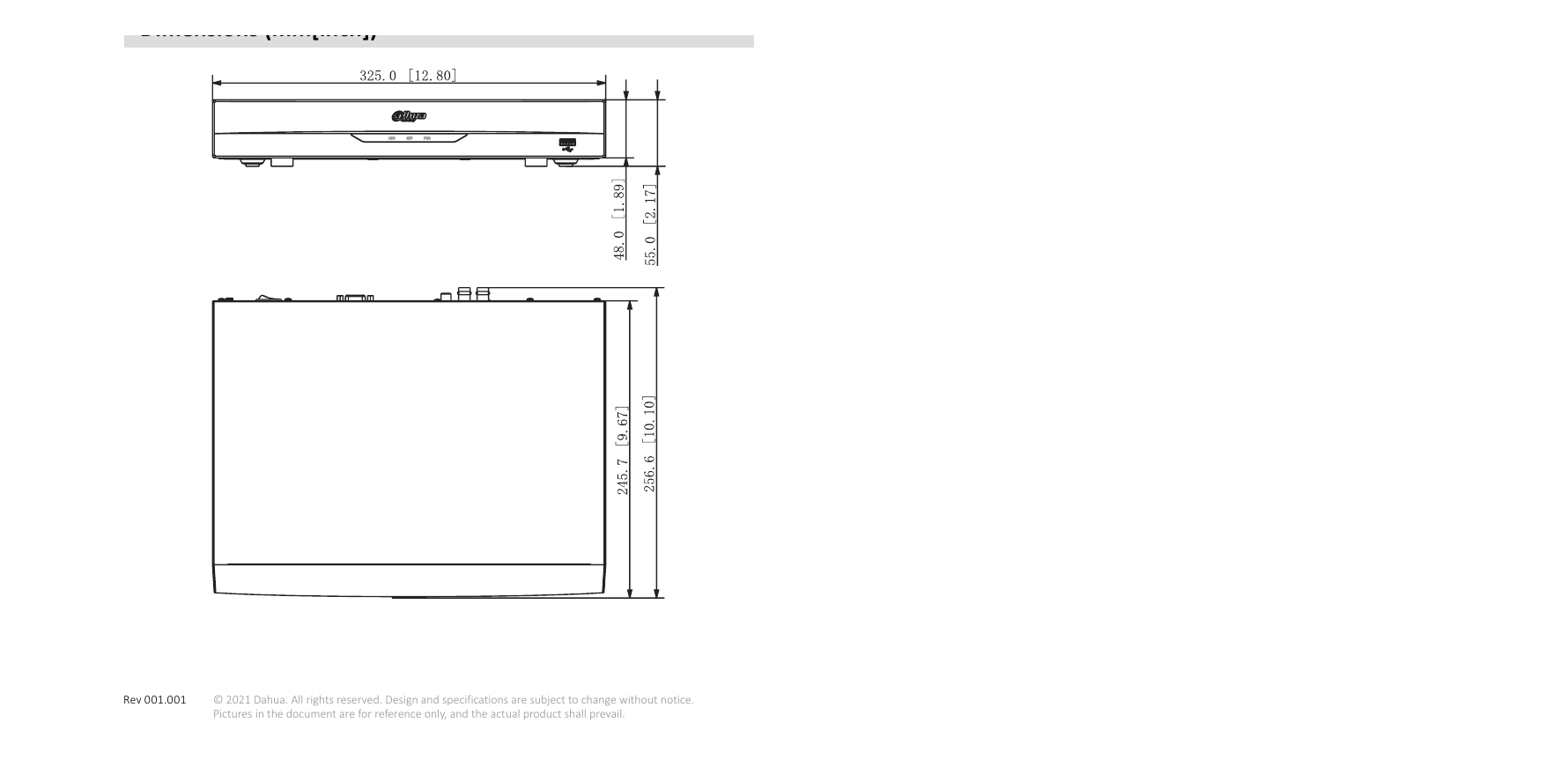 DH-XVR5104HE-4KL-I3 外形尺寸圖 10 11 (12.80'' × 10.10'' × 2.17'') 1 3 2 Net Weight 1.17 kg (2.58 lb) (without HDD)｜Unit: mm